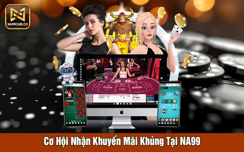 Cơ hội nhận khuyến mãi khủng tại na99