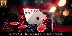 Trải Nghiệm Xì Dách Na99 Đỉnh Cao Chuyên Nghiệp