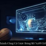 Bí Quyết Thành Công Cá Cược Bóng Rổ Na99 Trên Website