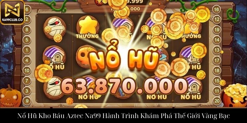 Nổ Hũ Kho Báu Aztec Na99 Hành Trình Khám Phá Thế Giới Vàng Bạc