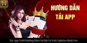 Hướng Dẫn Rút Tiền Na99 An Toàn Và Nhanh Chóng Cho Bet Thủ Việt