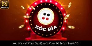 Tài Xỉu Online Na99 Trải Nghiệm Đỉnh Cao Cá Cược